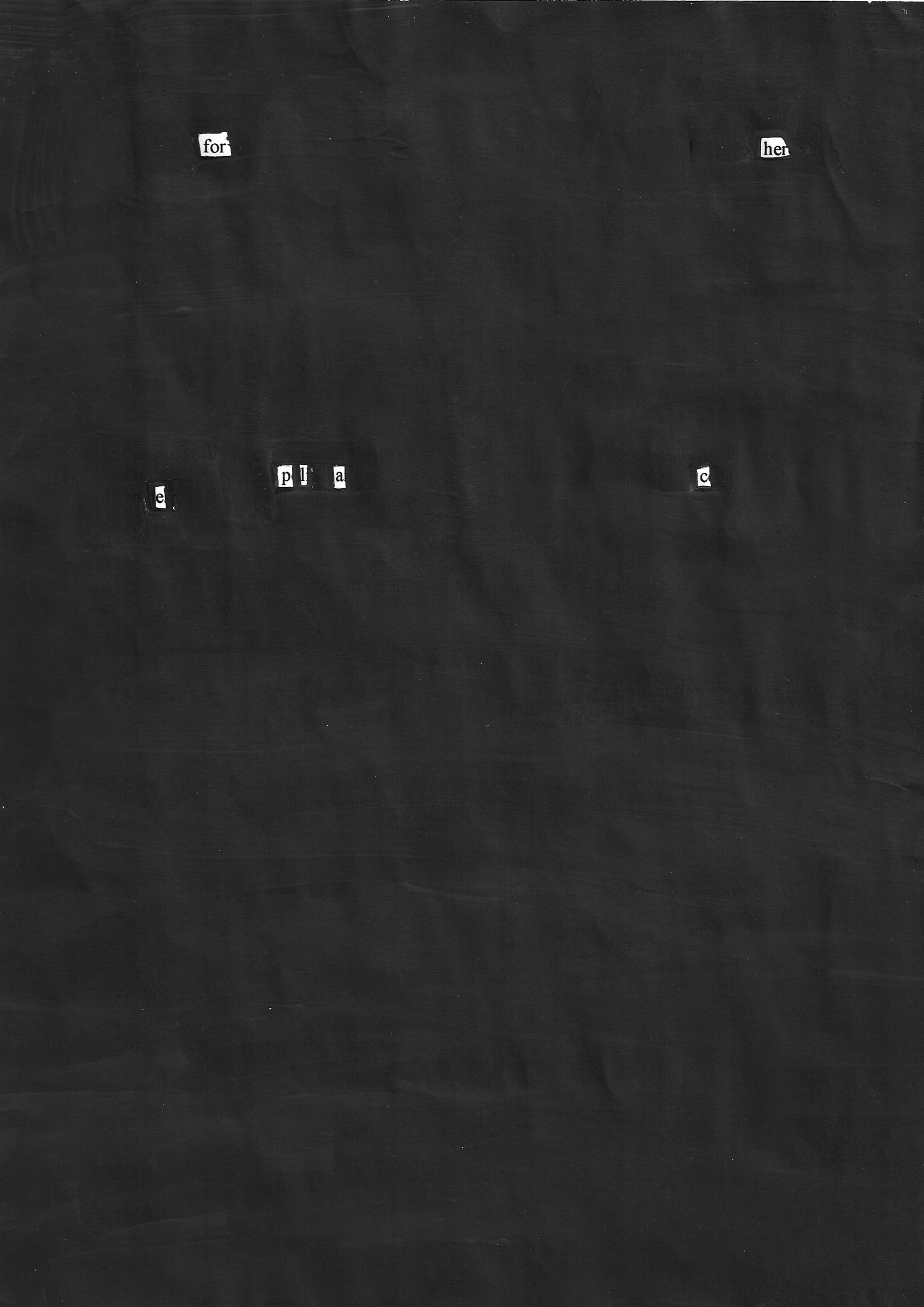 Blackout poetry on dark background. Words: for her place